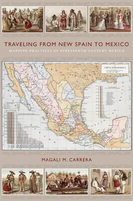 Podróżując z Nowej Hiszpanii do Meksyku: Mapowanie praktyk dziewiętnastowiecznego Meksyku - Traveling from New Spain to Mexico: Mapping Practices of Nineteenth-Century Mexico