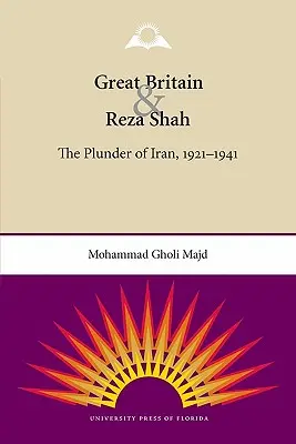 Wielka Brytania i Reza Szach: grabież Iranu, 1921-1941 - Great Britain and Reza Shah: The Plunder of Iran, 1921-1941