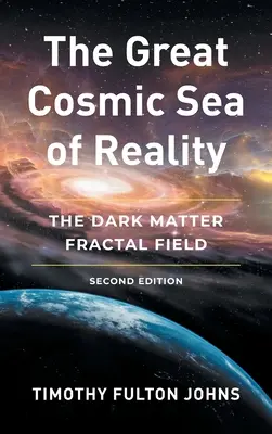 Wielkie kosmiczne morze rzeczywistości: Pole fraktalne ciemnej materii - The Great Cosmic Sea of Reality: The Dark Matter Fractal Field