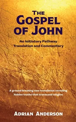 Ewangelia Jana: Ścieżka inicjacyjna: tłumaczenie i komentarz - The Gospel of John: An Initiatory Pathway Translation and Commentary