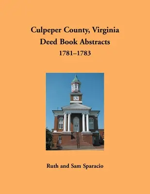 Hrabstwo Culpeper, Virginia, streszczenia ksiąg aktów, 1781-1783 - Culpeper County, Virginia Deed Book Abstracts, 1781-1783