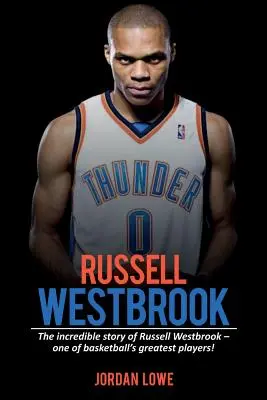 Russell Westbrook: Niesamowita historia Russella Westbrooka - jednego z największych graczy koszykówki! - Russell Westbrook: The incredible story of Russell Westbrook-one of basketball's greatest players!