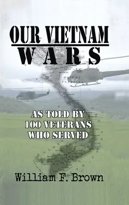 Nasze wojny w Wietnamie, tom 1: opowiedziane przez 100 weteranów, którzy służyli - Our Vietnam Wars, Volume 1: as told by 100 veterans who served