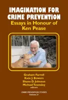 Wyobraźnia w zapobieganiu przestępczości - eseje na cześć Kena Pease'a - Imagination for Crime Prevention - Essays in Honour of Ken Pease