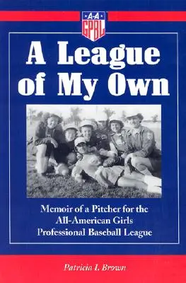 A League of My Own: Wspomnienia miotaczki z All-American Girls Professional Baseball League - A League of My Own: Memoir of a Pitcher for the All-American Girls Professional Baseball League