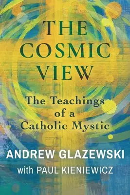 The Cosmic View: Nauki katolickiego mistyka - The Cosmic View: The Teachings of a Catholic Mystic