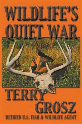 Cicha wojna dzikich zwierząt: Przygody Terry'ego Grosza, agenta amerykańskich służb ds. ryb i dzikiej przyrody - Wildlife's Quiet War: The Adventures of Terry Grosz, U.S. Fish and Wildlife Service Agent