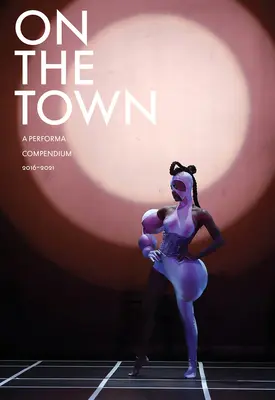 Na mieście: Kompendium Performa 2016-2021 - On the Town: A Performa Compendium 2016-2021