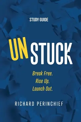 Unstuck - Przewodnik do studiowania: Break Free. Rise Up. Launch Out. - Unstuck - Study Guide: Break Free. Rise Up. Launch Out.