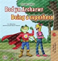 Być superbohaterem (walijsko-angielska dwujęzyczna książka dla dzieci) - Being a Superhero (Welsh English Bilingual Book for Kids)