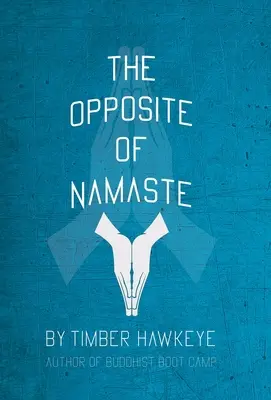 Przeciwieństwo namaste: (wydanie w księgarni) - The Opposite of Namaste: (Bookstore Edition)