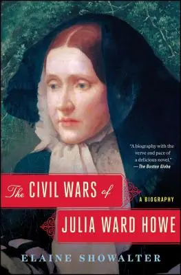 Wojny domowe Julii Ward Howe: Biografia - The Civil Wars of Julia Ward Howe: A Biography