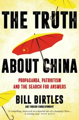 Prawda o Chinach: Propaganda, patriotyzm i poszukiwanie odpowiedzi (Birtles Bill (A&U ANZ author)) - The Truth about China: Propaganda, Patriotism and the Search for Answers (Birtles Bill (A&U ANZ author))