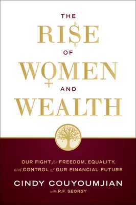 Wzrost zamożności kobiet: Nasza walka o wolność, równość i kontrolę nad naszą finansową przyszłością - The Rise of Women and Wealth: Our Fight for Freedom, Equality, and Control of Our Financial Future