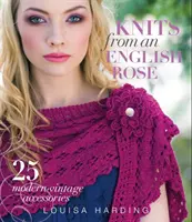 Dzianiny z angielskiej róży - 25 nowoczesnych akcesoriów w stylu vintage - Knits from an English Rose - 25 Modern-Vintage Accessories