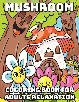 Kolorowanka z grzybami dla dorosłych - relaks: Fajne kolorowanki dla dorosłych - Mushroom Coloring Book for Adults Relaxation: Cool Coloring Books for Adults