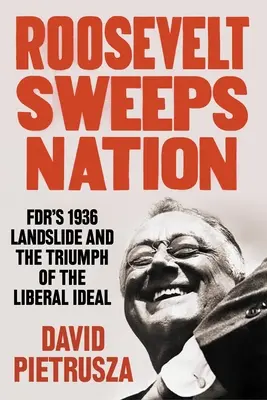 Roosevelt wymiata naród: Fdr's 1936 Landslide and the Triumph of the Liberal Ideal (Triumf liberalnego ideału w 1936 r.) - Roosevelt Sweeps Nation: Fdr's 1936 Landslide and the Triumph of the Liberal Ideal