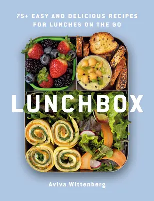 Lunchbox: 75+ łatwych i pysznych przepisów na lunch w podróży - Lunchbox: 75+ Easy and Delicious Recipes for Lunches on the Go