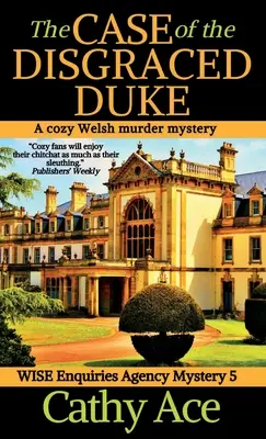 Sprawa zhańbionego księcia: Przytulna walijska tajemnica morderstwa z Wise Enquiries Agency - The Case of the Disgraced Duke: A Wise Enquiries Agency cozy Welsh murder mystery