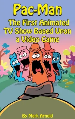 Pac-Man (twarda oprawa): Pierwszy animowany serial telewizyjny oparty na grze wideo - Pac-Man (hardback): The First Animated TV Show Based Upon a Video Game