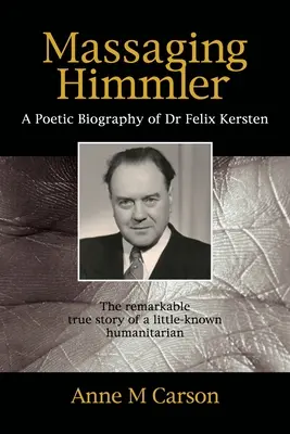 Masowanie Himmlera: Poetycka biografia doktora Felixa Kerstena - Massaging Himmler: A Poetic Biography Of Dr Felix Kersten