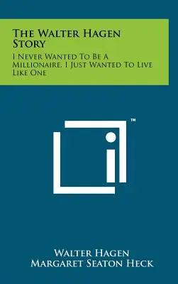 Historia Waltera Hagena: Nigdy nie chciałem być milionerem, chciałem po prostu żyć jak milioner - The Walter Hagen Story: I Never Wanted To Be A Millionaire, I Just Wanted To Live Like One