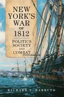 Nowojorska wojna 1812 roku: Polityka, społeczeństwo i walka - New York's War of 1812: Politics, Society, and Combat