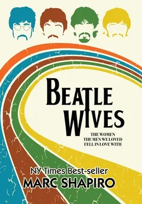 Żony Beatlesów: Kobiety, w których zakochali się mężczyźni, których kochaliśmy - Beatle Wives: The Women the Men We Loved Fell in Love With