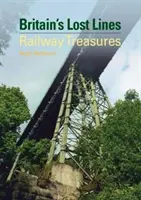 Zaginione linie Wielkiej Brytanii - skarby kolejnictwa (Welbourn Nigel (autor)) - Britain's Lost Lines - Railway Treasures (Welbourn Nigel (Author))