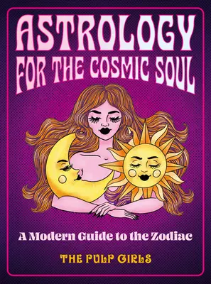 Astrologia dla kosmicznej duszy: nowoczesny przewodnik po zodiaku - Astrology for the Cosmic Soul: A Modern Guide to the Zodiac