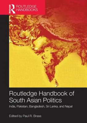 Routledge Handbook of South Asian Politics: Indie, Pakistan, Bangladesz, Sri Lanka i Nepal - Routledge Handbook of South Asian Politics: India, Pakistan, Bangladesh, Sri Lanka, and Nepal