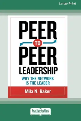 Przywództwo peer-to-peer: Dlaczego sieć jest liderem (16pt Large Print Edition) - Peer-to-Peer Leadership: Why the Network Is the Leader (16pt Large Print Edition)