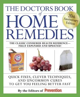The Doctors Book of Home Remedies: Quick Fixes, Clever Techniques, and Uncommon Cures to Get You Feeling Better Fast