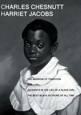 The Marrow of Tradition and Incidents in the Life of a Slave Girl: - Najlepsi czarnoskórzy autorzy wszech czasów - The Marrow of Tradition and Incidents in the Life of a Slave Girl: - The Best Black Authors Of All Time
