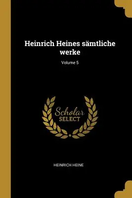 Heinrich Heines smtliche werke; tom 5 - Heinrich Heines smtliche werke; Volume 5