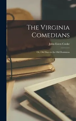 The Virginia Comedians: Or, Old Days in the Old Dominion