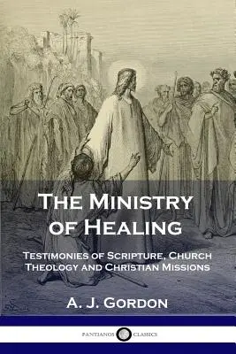 Ministerstwo uzdrawiania: Świadectwa Pisma Świętego, teologia Kościoła i misje chrześcijańskie - The Ministry of Healing: Testimonies of Scripture, Church Theology and Christian Missions