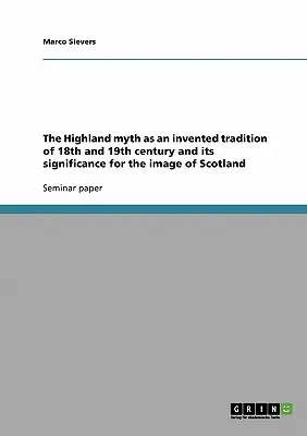 Mit Highland jako wymyślona tradycja XVIII i XIX wieku i jego znaczenie dla wizerunku Szkocji - The Highland myth as an invented tradition of 18th and 19th century and its significance for the image of Scotland