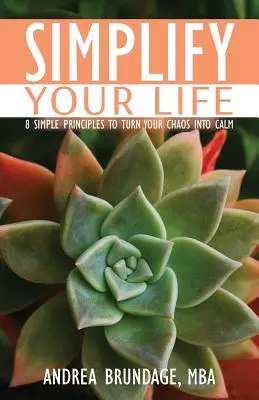 Uprość swoje życie: 8 prostych zasad, które zamienią chaos w spokój - Simplify Your Life: 8 Simple Principles to Turn Your Chaos into Calm