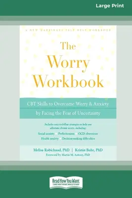 Worry Workbook: CBT Skills to Overcome Worry and Anxiety by Facing the Fear of Uncertainty (16pt Large Print Edition)