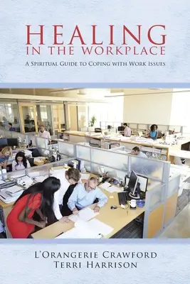 Uzdrowienie w miejscu pracy: Duchowy przewodnik po radzeniu sobie z problemami w pracy - Healing in the Workplace: A Spiritual Guide to Coping with Work Issues