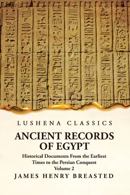 Starożytne zapiski o Egipcie Dokumenty historyczne od czasów najdawniejszych do podboju perskiego Tom 2 - Ancient Records of Egypt Historical Documents From the Earliest Times to the Persian Conquest Volume 2