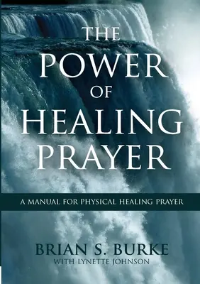 Moc uzdrawiającej modlitwy: Podręcznik modlitwy o uzdrowienie fizyczne - Power of Healing Prayer: A Manual for Physical Healing Prayer