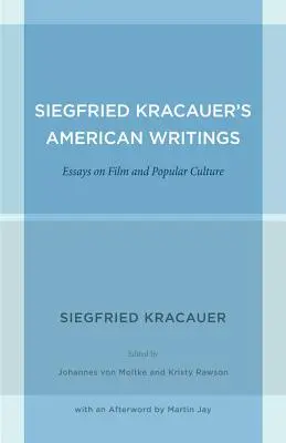 Amerykańskie pisma Siegfrieda Kracauera: Eseje o filmie i kulturze popularnej, tom 45 - Siegfried Kracauer's American Writings: Essays on Film and Popular Culture Volume 45