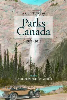 Stulecie parków Kanady, 1911-2011 - A Century of Parks Canada, 1911-2011