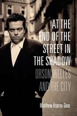 Na końcu ulicy w cieniu: Orson Welles i miasto - At the End of the Street in the Shadow: Orson Welles and the City