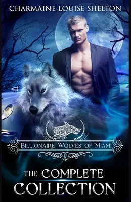 Billionaire Wolves of Miami - kompletna kolekcja: A Wolf Shifter Paranormal Romance Collection - Billionaire Wolves of Miami - The Complete Collection: A Wolf Shifter Paranormal Romance Collection