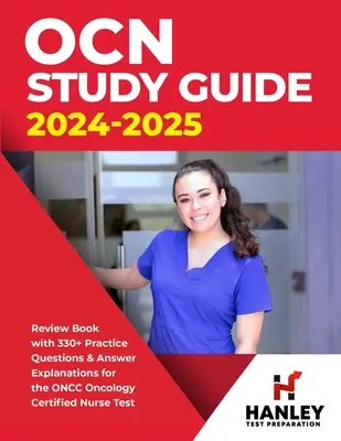 OCN Study Guide 2024-2025: Książka przeglądowa z ponad 330 pytaniami praktycznymi i objaśnieniami odpowiedzi do egzaminu ONCC Oncology Certified Nurse Test - OCN Study Guide 2024-2025: Review Book With 330+ Practice Questions and Answer Explanations for the ONCC Oncology Certified Nurse Test