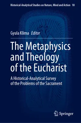 Metafizyka i teologia Eucharystii: Historyczno-analityczny przegląd problemów związanych z sakramentem - The Metaphysics and Theology of the Eucharist: A Historical-Analytical Survey of the Problems of the Sacrament