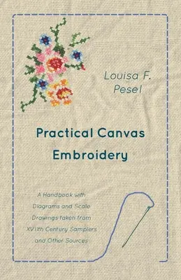 Praktyczny haft na płótnie - podręcznik ze schematami i rysunkami w skali zaczerpniętymi z XVII-wiecznych próbników i innych źródeł - Practical Canvas Embroidery - A Handbook with Diagrams and Scale Drawings taken from XVIIth Century Samplers and Other Sources